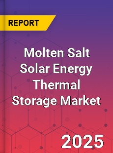 Global Molten Salt Solar Energy Thermal Storage Market