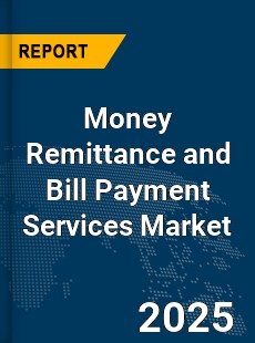 Global Money Remittance and Bill Payment Services Market