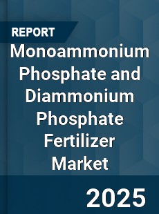 Global Monoammonium Phosphate and Diammonium Phosphate Fertilizer Market