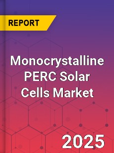 Monocrystalline PERC Solar Cells Market