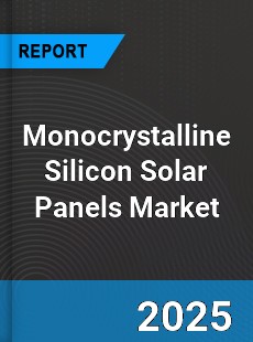 Monocrystalline Silicon Solar Panels Global Market