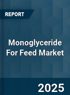 Monoglyceride For Feed Market