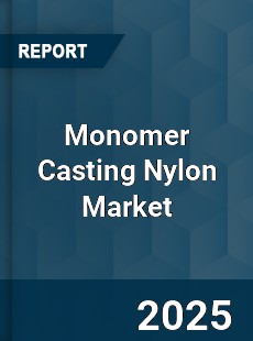 Monomer Casting Nylon Market