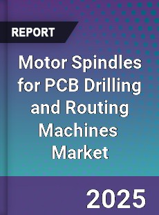 Global Motor Spindles for PCB Drilling and Routing Machines Industry