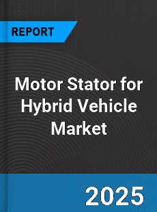 Global Motor Stator for Hybrid Vehicle Market