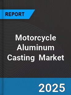 Global Motorcycle Aluminum Casting Market