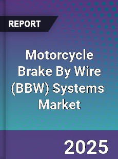 Global Motorcycle Brake By Wire Systems Market