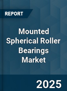 Global Mounted Spherical Roller Bearings Market