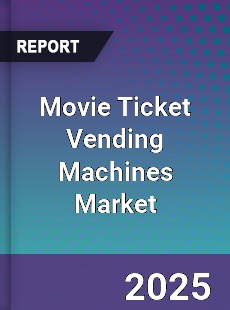 Movie Ticket Vending Machines Market
