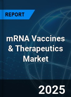 Global mRNA Vaccines amp Therapeutics Industry