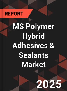 Global MS Polymer Hybrid Adhesives amp Sealants Market