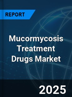 Mucormycosis Treatment Drugs Global and China Top Players Market