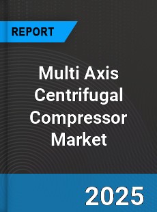 Global Multi Axis Centrifugal Compressor Market