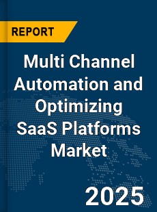 Global Multi Channel Automation and Optimizing SaaS Platforms Market