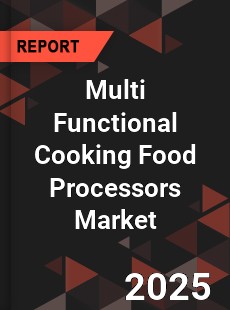 Report on Global Multi Functional Cooking Food Processors