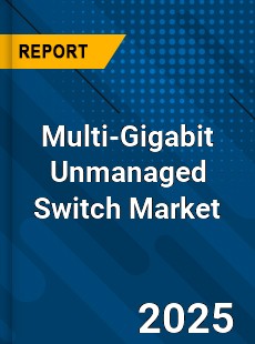 Global Multi Gigabit Unmanaged Switch Market