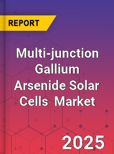 Global Multi junction Gallium Arsenide Solar Cells Industry
