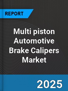 Multi piston Automotive Brake Calipers Global Market