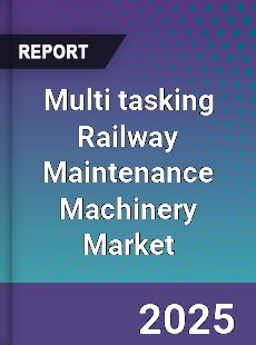 Multi tasking Railway Maintenance Machinery Market
