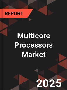 COVID 19 Outbreak Global Multicore Processors Industry