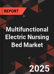 COVID 19 Outbreak Global Multifunctional Electric Nursing Bed Industry