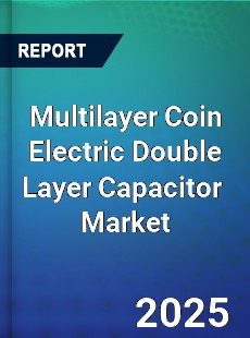Global Multilayer Coin Electric Double Layer Capacitor Industry