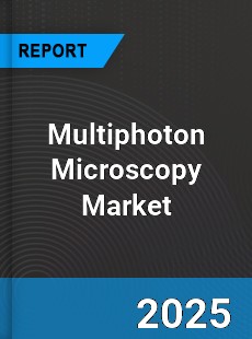 Global Multiphoton Microscopy Market