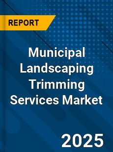 Municipal Landscaping Trimming Services Market
