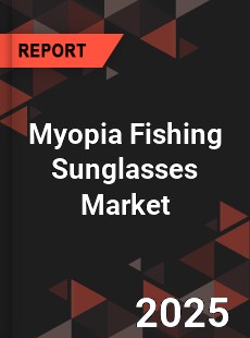 Myopia Fishing Sunglasses Market