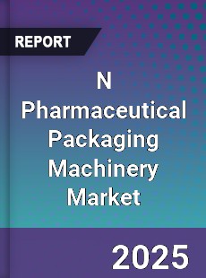 Global N Pharmaceutical Packaging Machinery Market