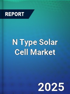 N Type Solar Cell Market