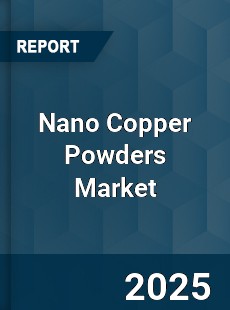 Global Nano Copper Powders Market
