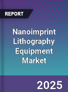Nanoimprint Lithography Equipment Market
