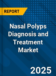 Global Nasal Polyps Diagnosis and Treatment Industry