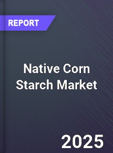 Native Corn Starch Global and China Top Players Market