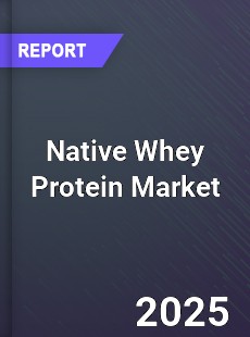 Global Native Whey Protein Market