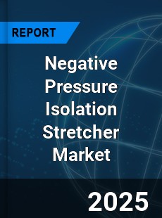 Global Negative Pressure Isolation Stretcher Market