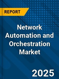 Global Network Automation and Orchestration Market