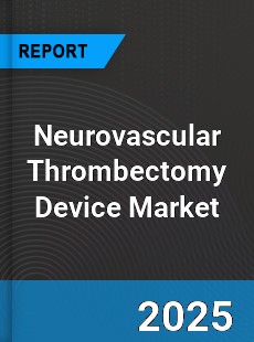 Neurovascular Thrombectomy Device Global Market