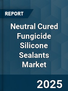 Neutral Cured Fungicide Silicone Sealants Market