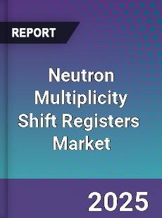 Global Neutron Multiplicity Shift Registers Industry