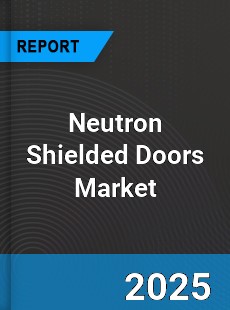 Global Neutron Shielded Doors Market