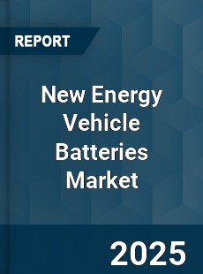 Global New Energy Vehicle Batteries Market