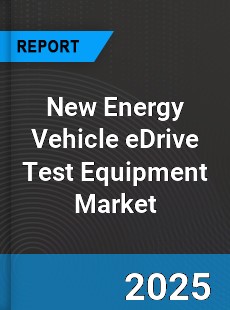 New Energy Vehicle eDrive Test Equipment Market