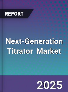 Global Next Generation Titrator Professional Survey Report