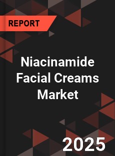 Niacinamide Facial Creams Global and China Top Players Market