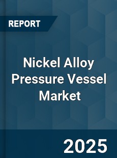 Global Nickel Alloy Pressure Vessel Industry
