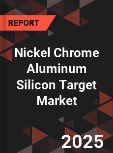 Global Nickel Chrome Aluminum Silicon Target Market