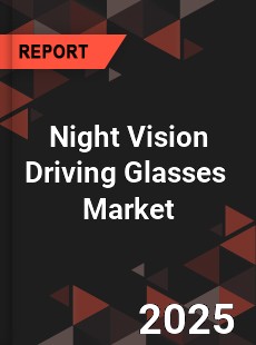 Global Night Vision Driving Glasses Industry