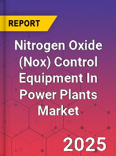 COVID 19 Outbreak Global Nitrogen Oxide Control Equipment In Power Plants Industry